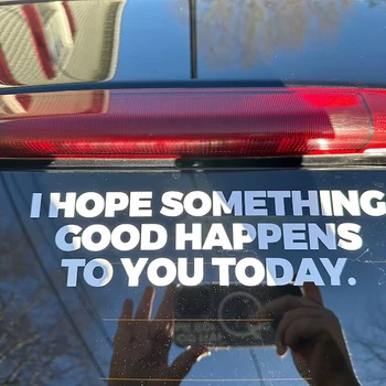 Надявам се нещо хубаво да ти се случи днес Decal вдъхновяващи авто декорация стикер прозорец броня кола стайлинг