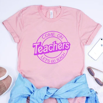 Хайде учители Да отидем да преподаваме T Shirt Бар-би учител риза Естетически учител Tees Обратно към училище Върхове Модни дамски дрехи